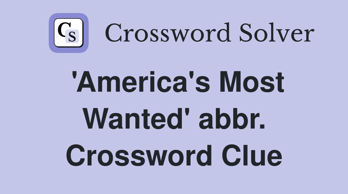 'America's Most Wanted' abbr. Crossword Clue