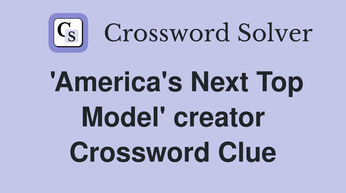 'America's Next Top Model' creator Crossword Clue