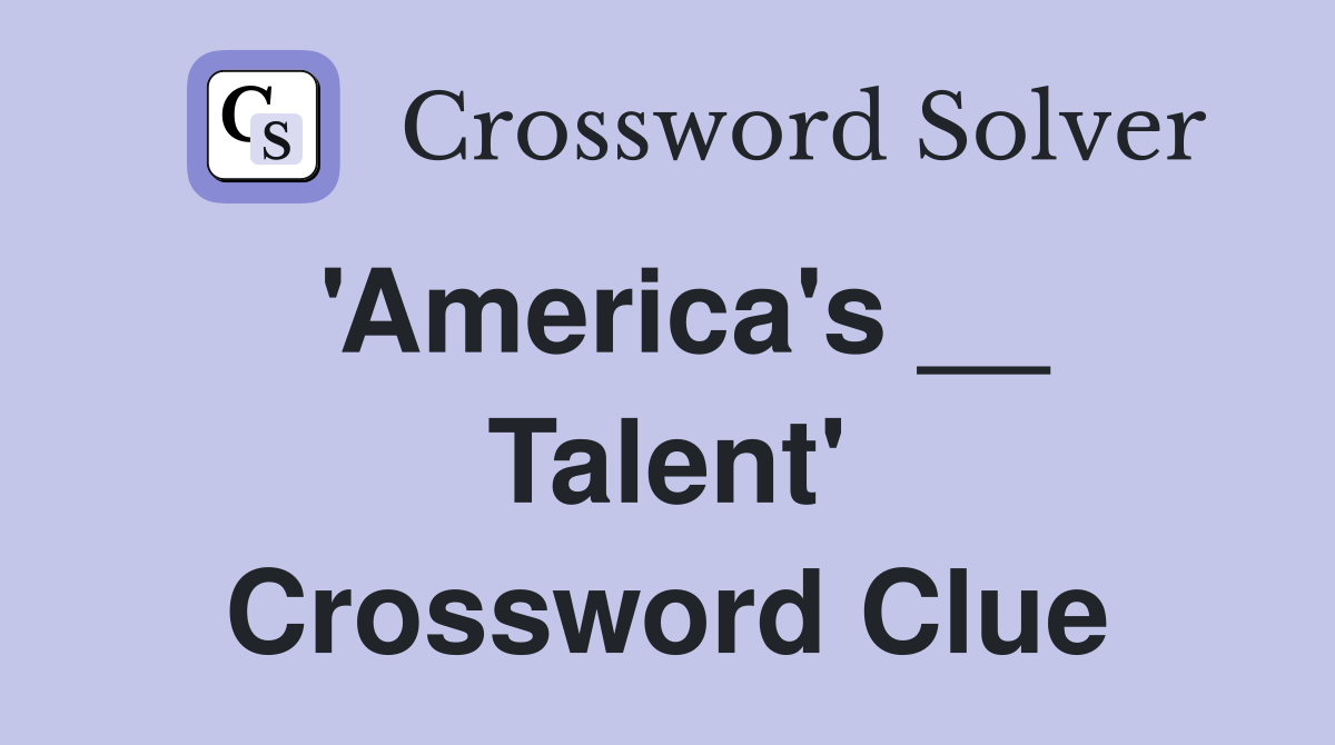 'America's __ Talent' Crossword Clue