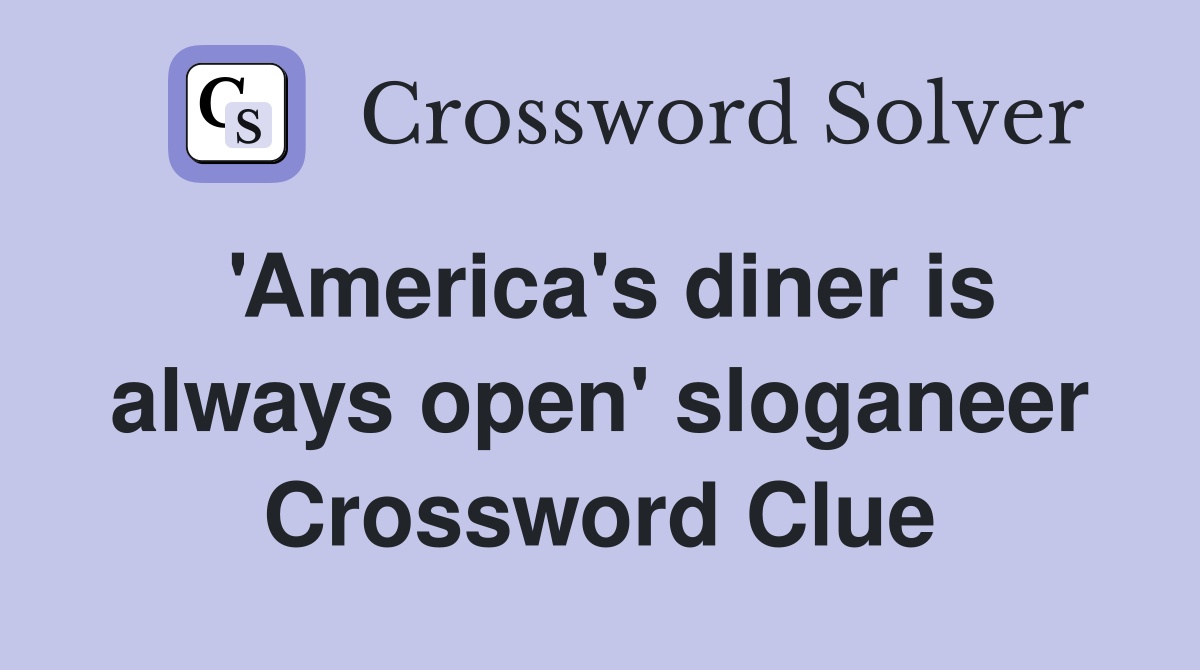 'America's diner is always open' sloganeer Crossword Clue