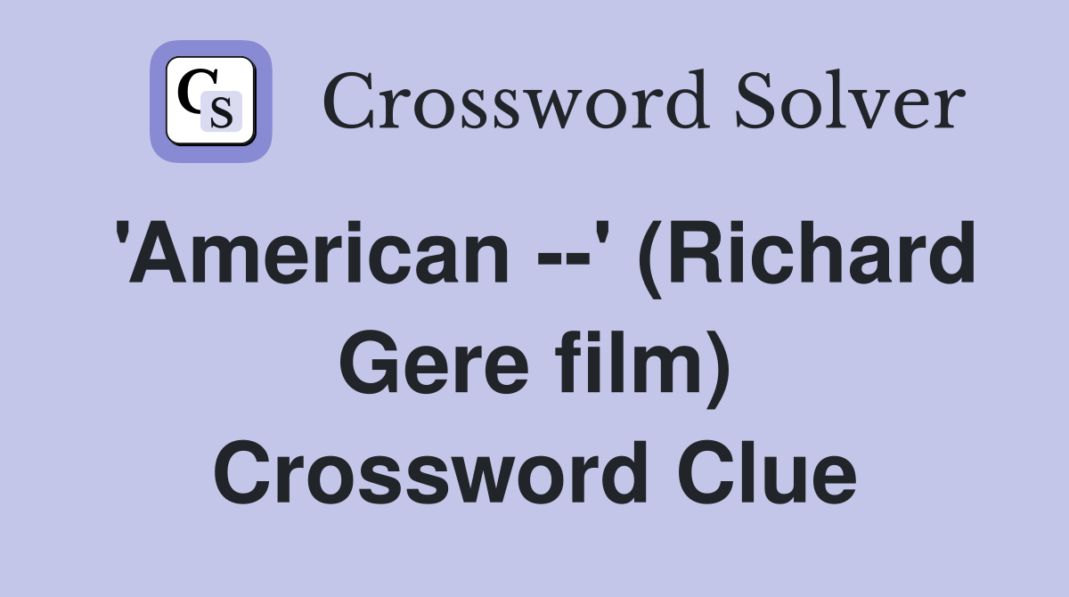 'American --' (Richard Gere film) Crossword Clue