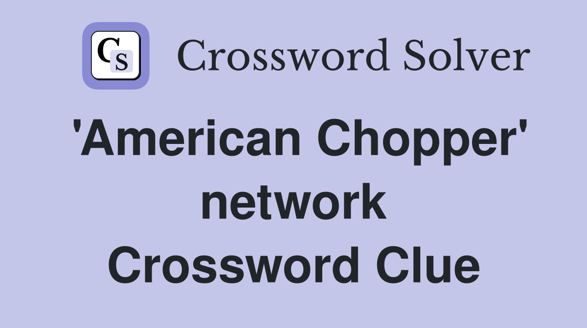 'American Chopper' network Crossword Clue
