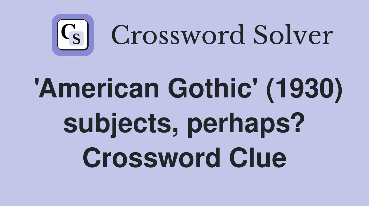 'American Gothic' (1930) subjects, perhaps? Crossword Clue