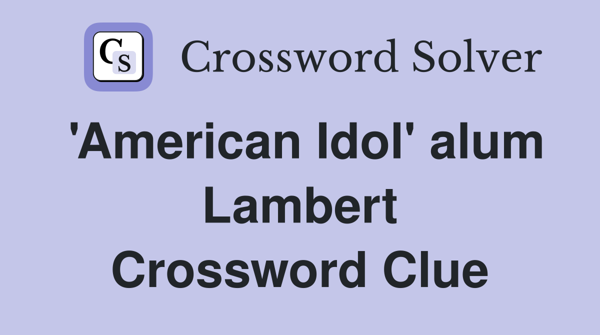 'American Idol' alum Lambert Crossword Clue