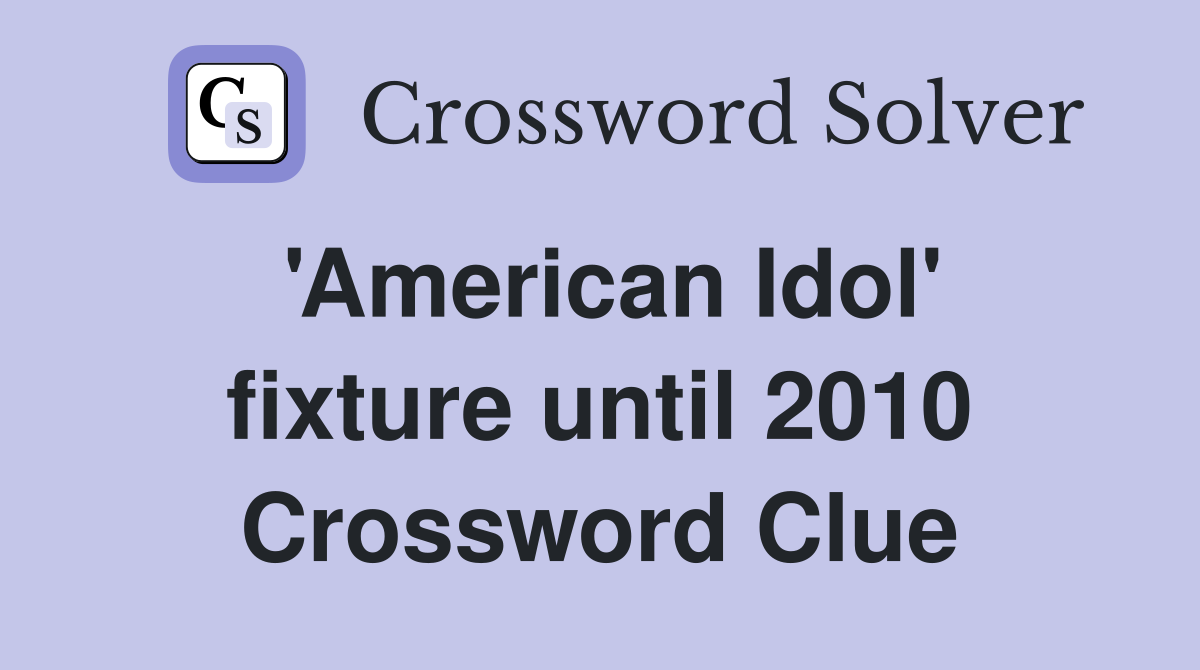 'American Idol' fixture until 2010 Crossword Clue