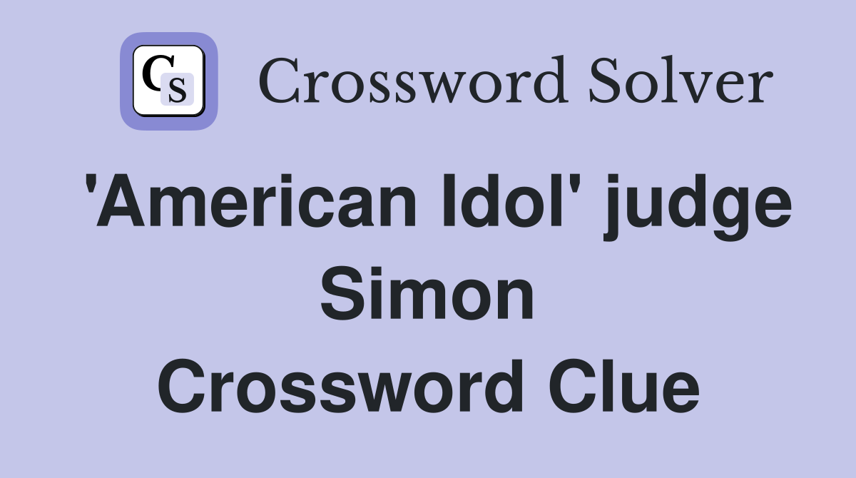 'American Idol' judge Simon Crossword Clue