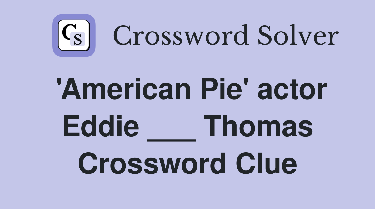 'American Pie' actor Eddie ___ Thomas Crossword Clue