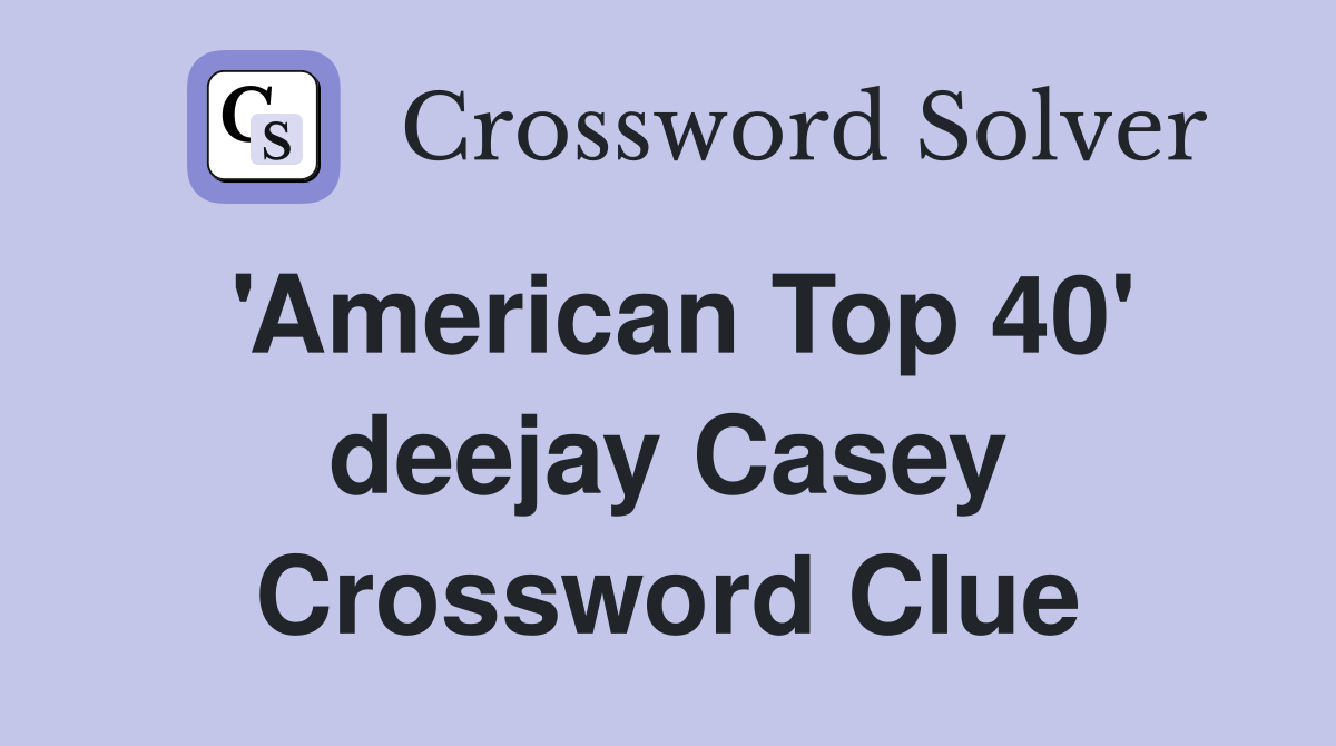 'American Top 40' deejay Casey Crossword Clue