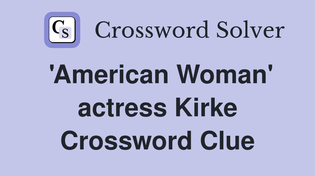 'American Woman' actress Kirke Crossword Clue