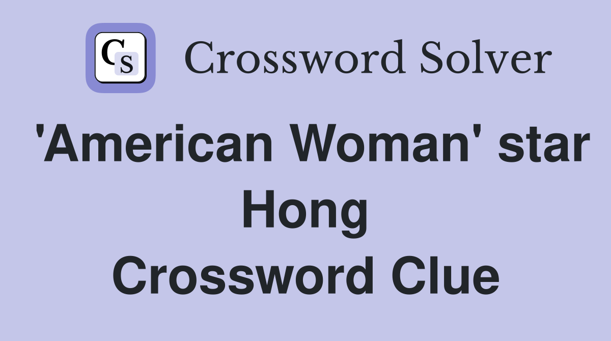 'American Woman' star Hong Crossword Clue