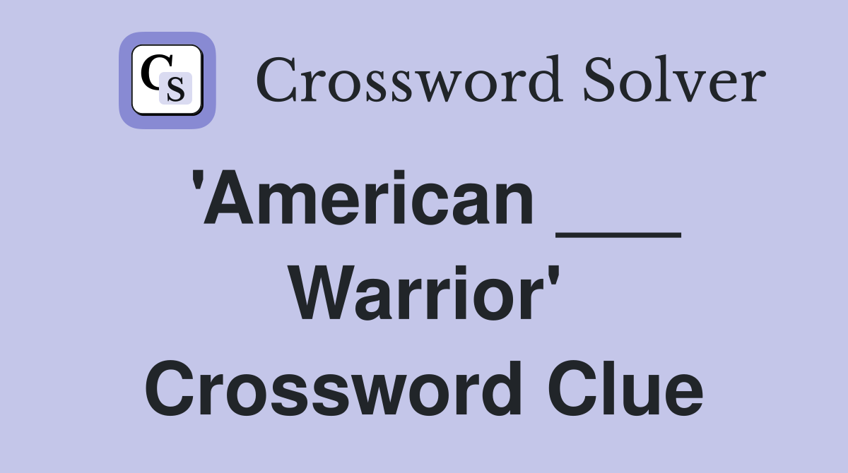 'American ___ Warrior' Crossword Clue