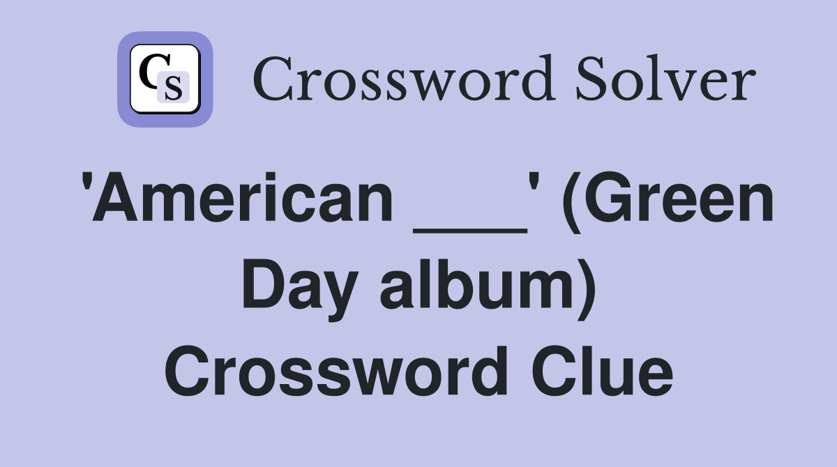 'American ___' (Green Day album) Crossword Clue