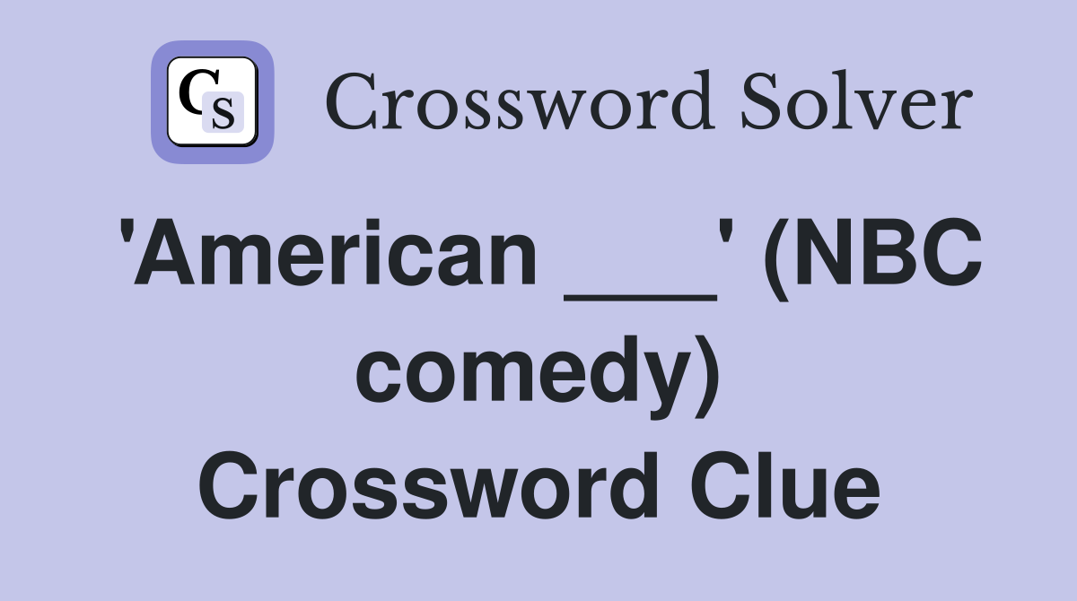 'American ___' (NBC comedy) Crossword Clue