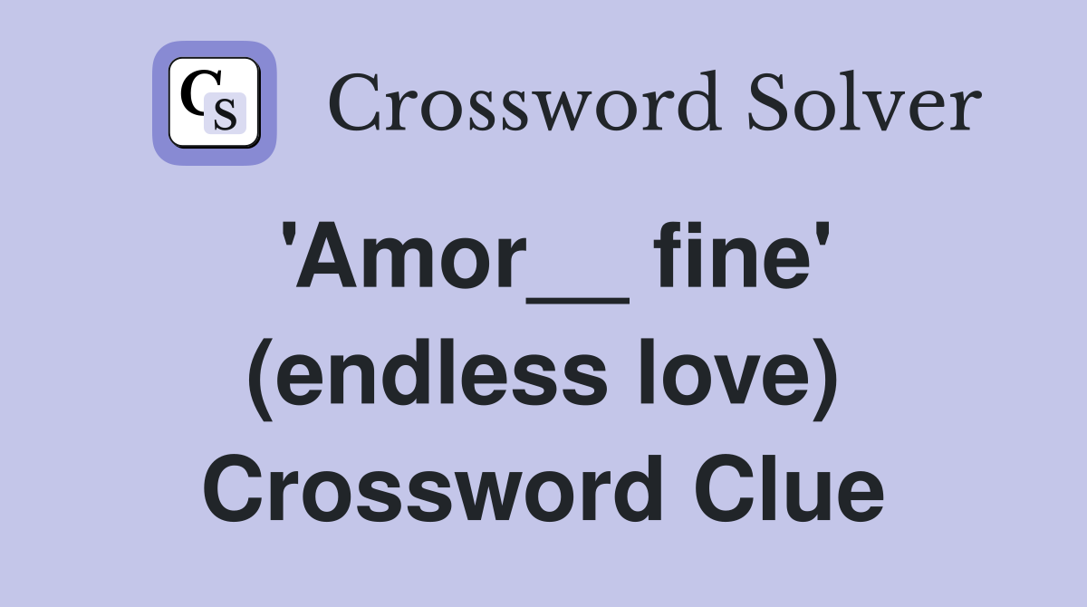 'Amor__ fine' (endless love) Crossword Clue