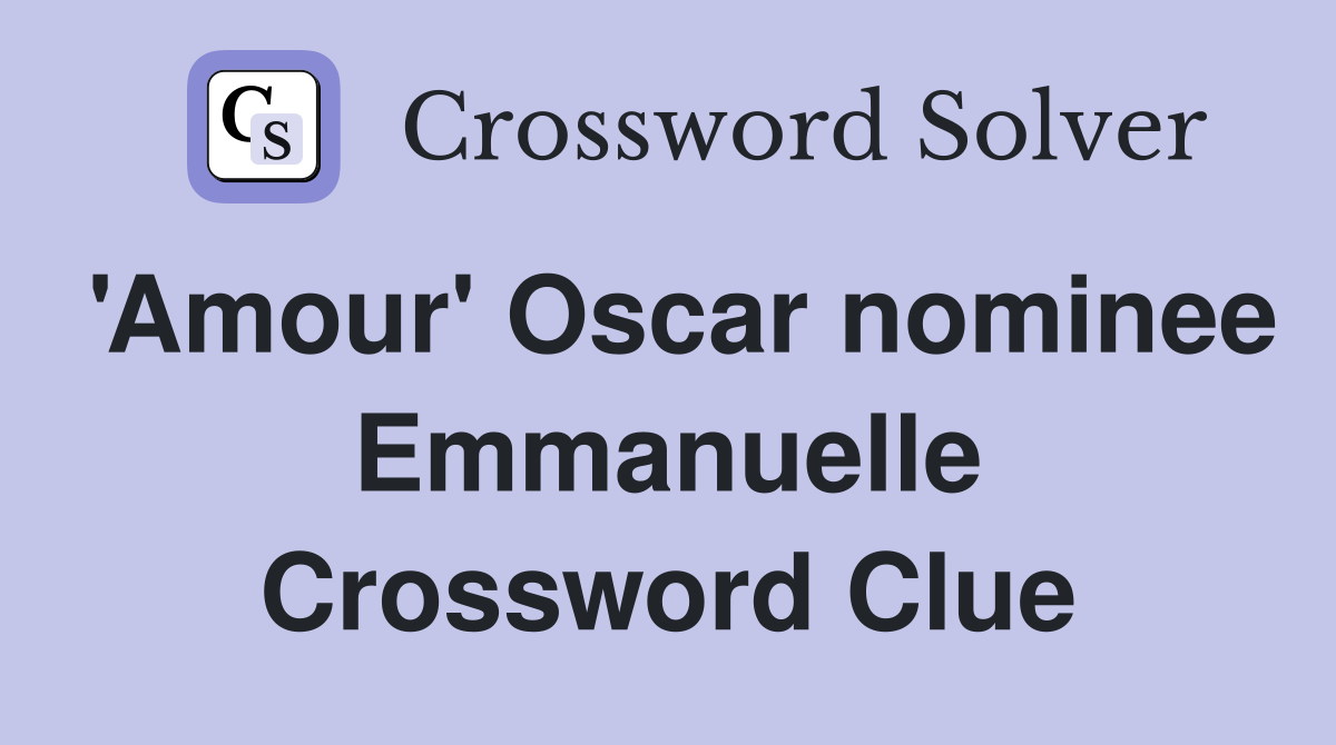 'Amour' Oscar nominee Emmanuelle Crossword Clue
