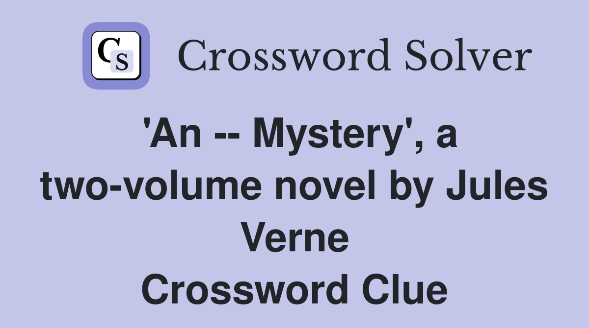 'An -- Mystery', a two-volume novel by Jules Verne Crossword Clue