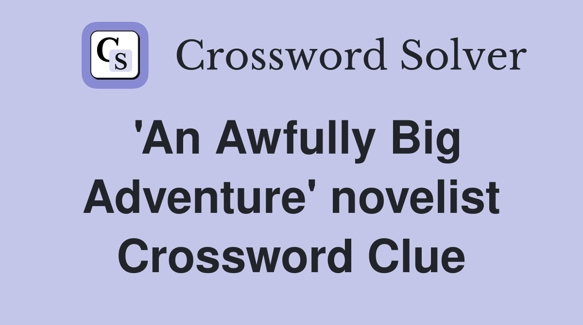 'An Awfully Big Adventure' novelist Crossword Clue