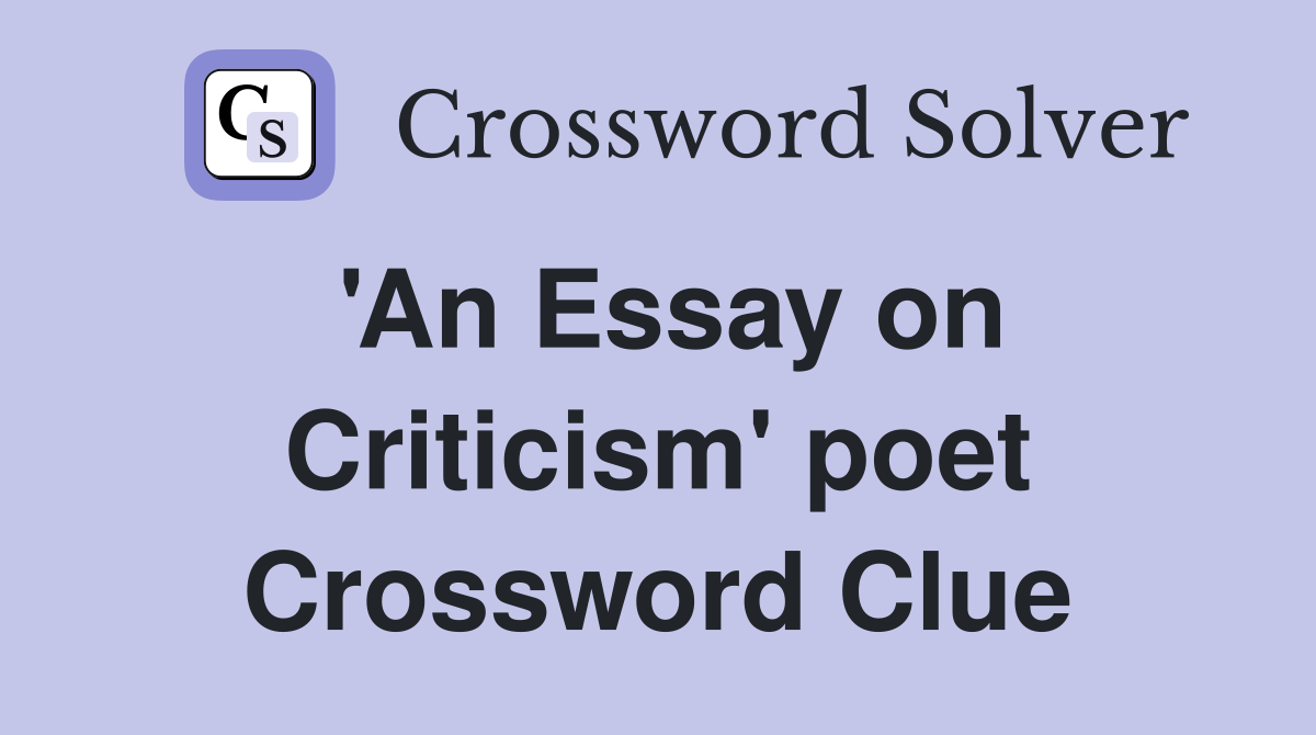'An Essay on Criticism' poet Crossword Clue