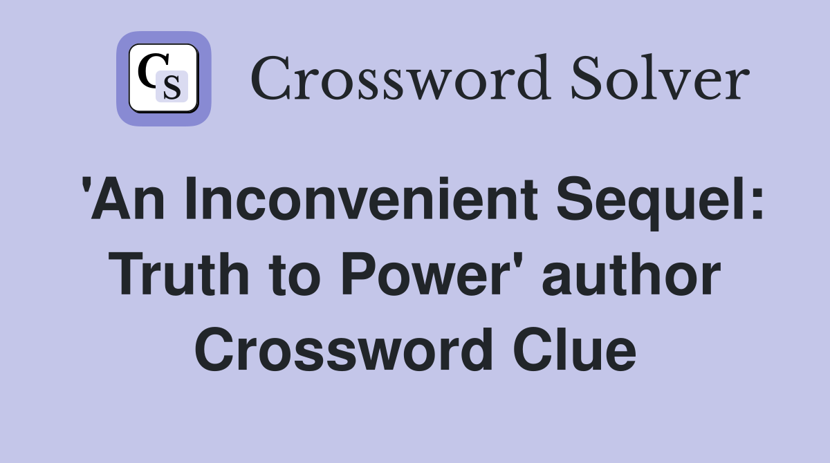 'An Inconvenient Sequel: Truth to Power' author Crossword Clue