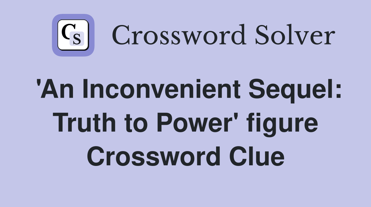 'An Inconvenient Sequel: Truth to Power' figure Crossword Clue