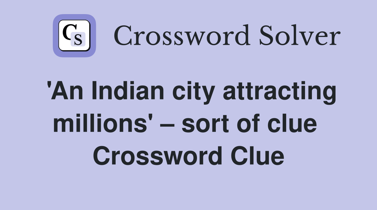 'An Indian city attracting millions' – sort of clue  Crossword Clue