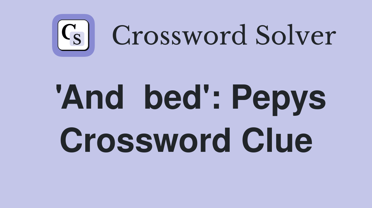 'And  bed': Pepys Crossword Clue