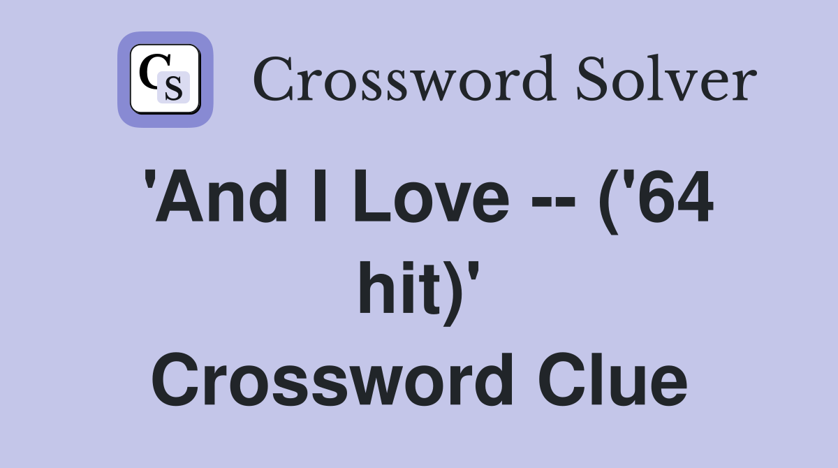 'And I Love -- ('64 hit)' Crossword Clue