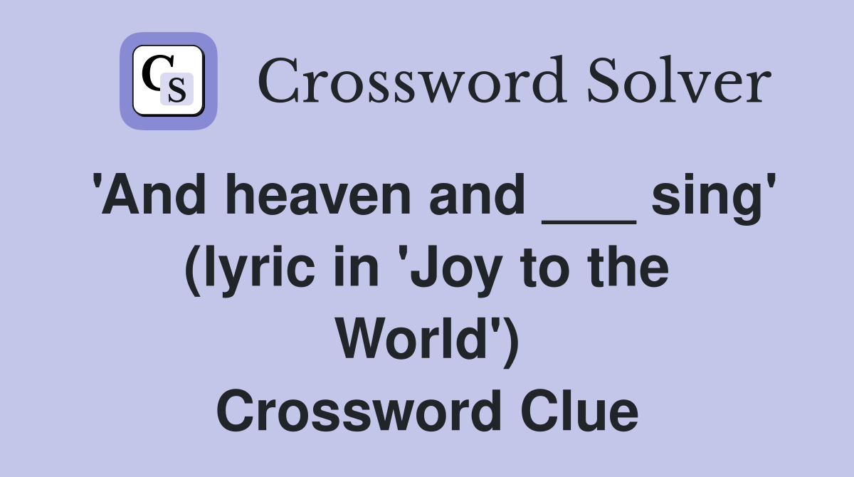 'And heaven and ___ sing' (lyric in 'Joy to the World') Crossword Clue
