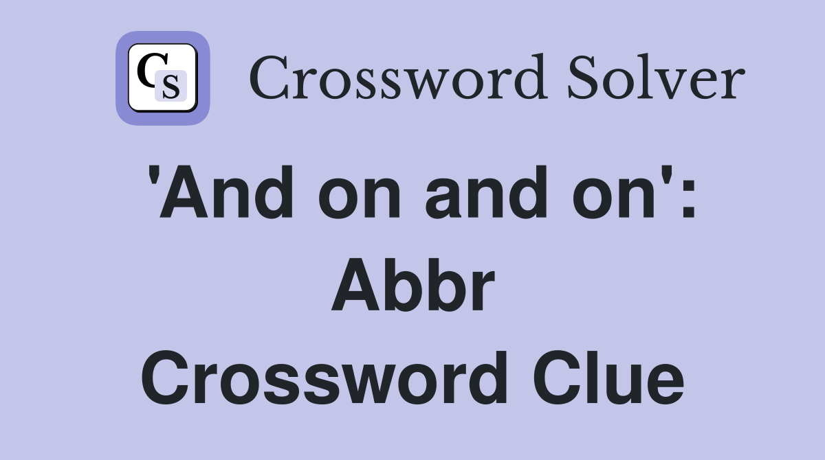 'And on and on': Abbr Crossword Clue