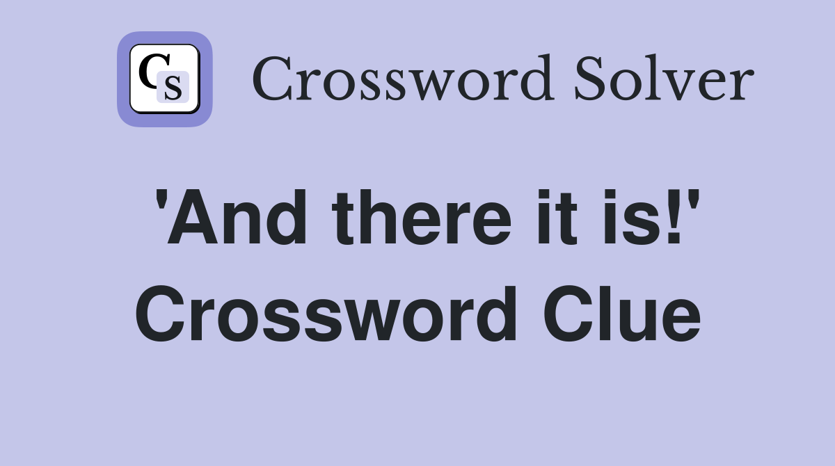 'And there it is!' Crossword Clue