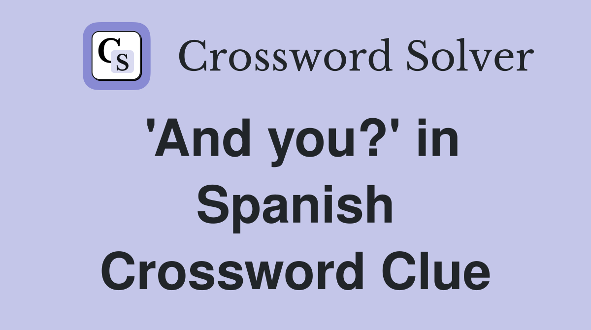 'And you?' in Spanish Crossword Clue