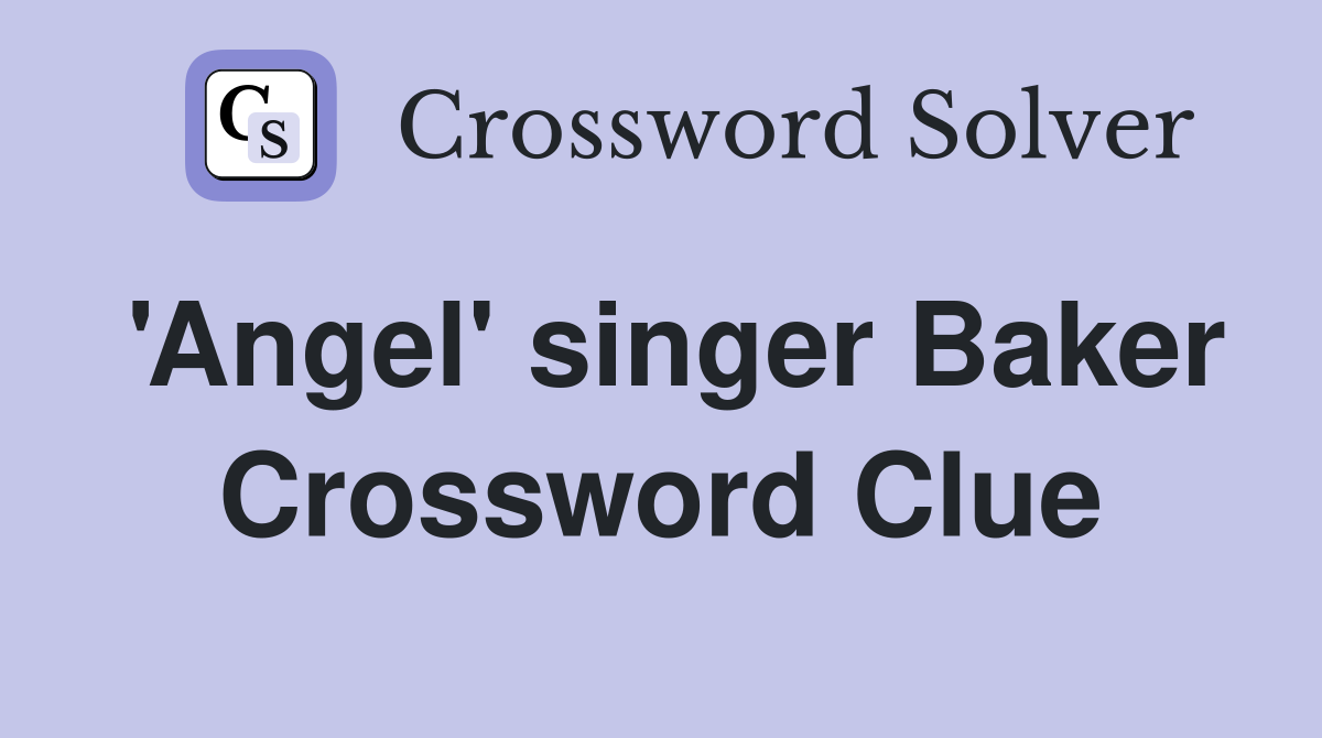 'Angel' singer Baker Crossword Clue