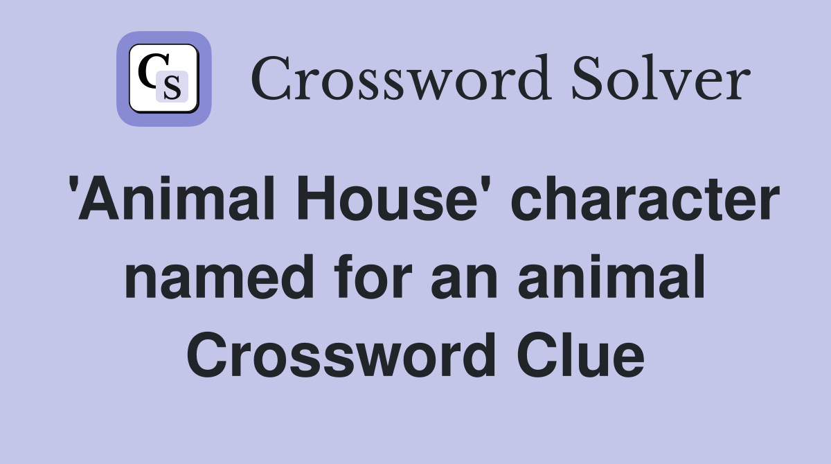 'Animal House' character named for an animal Crossword Clue