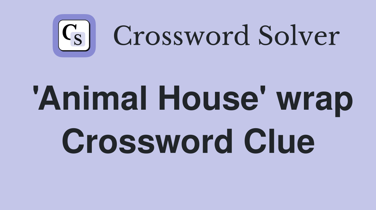 'Animal House' wrap Crossword Clue