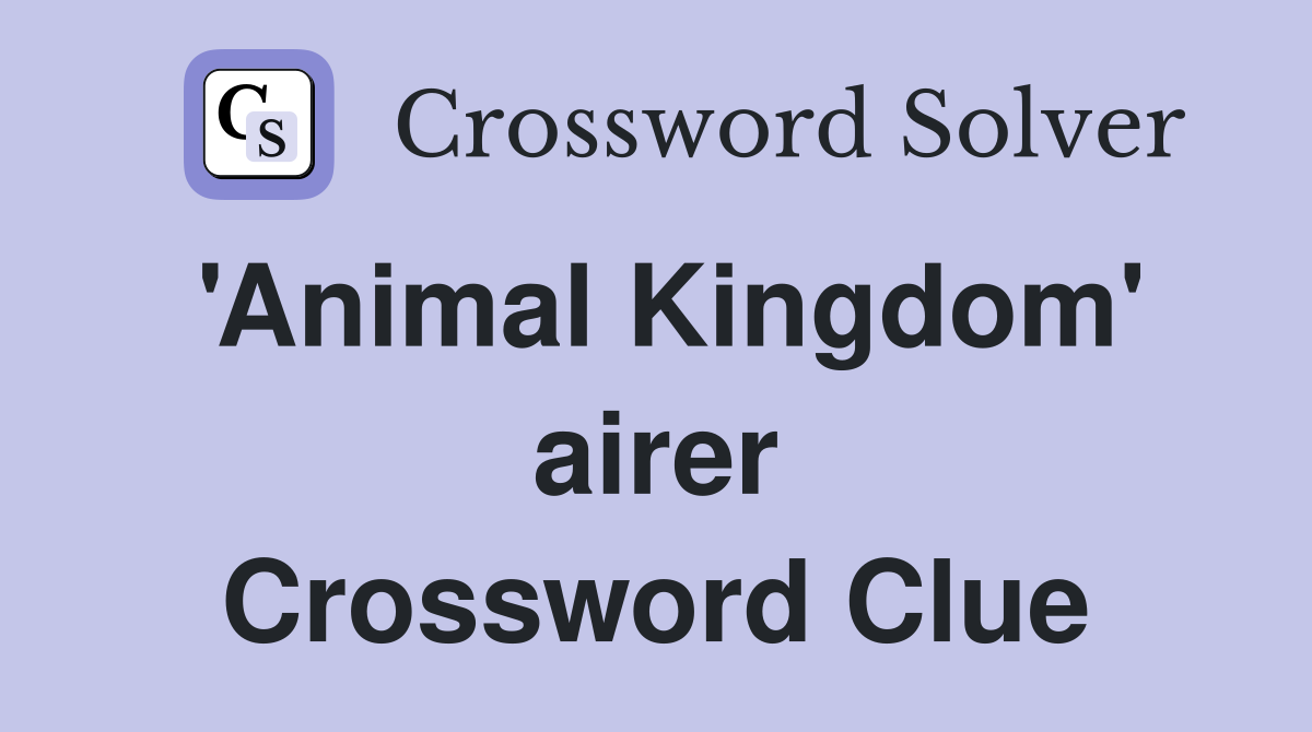 'Animal Kingdom' airer Crossword Clue