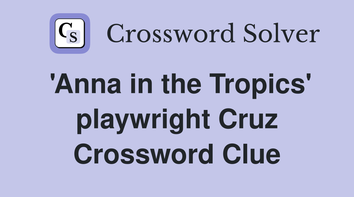 'Anna in the Tropics' playwright Cruz Crossword Clue