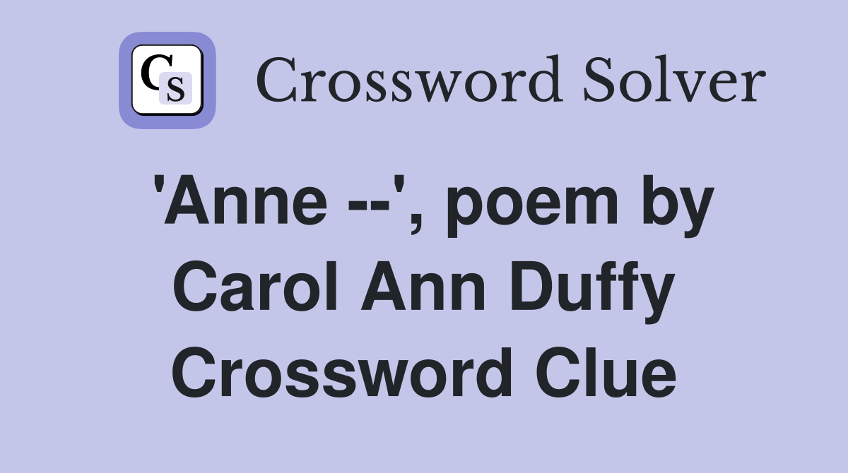 'Anne --', poem by Carol Ann Duffy - Crossword Clue Answers - Crossword ...