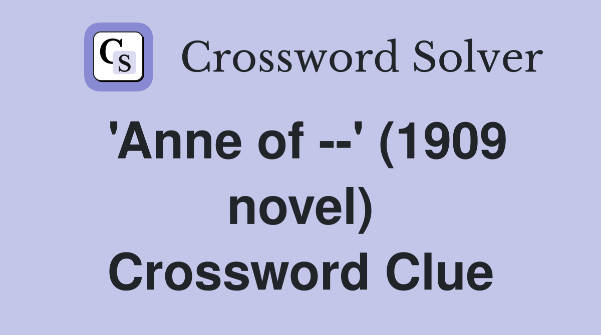 'Anne of --' (1909 novel) Crossword Clue