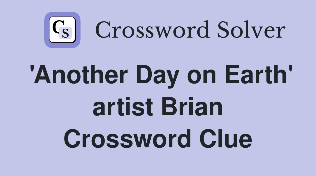 'Another Day on Earth' artist Brian Crossword Clue