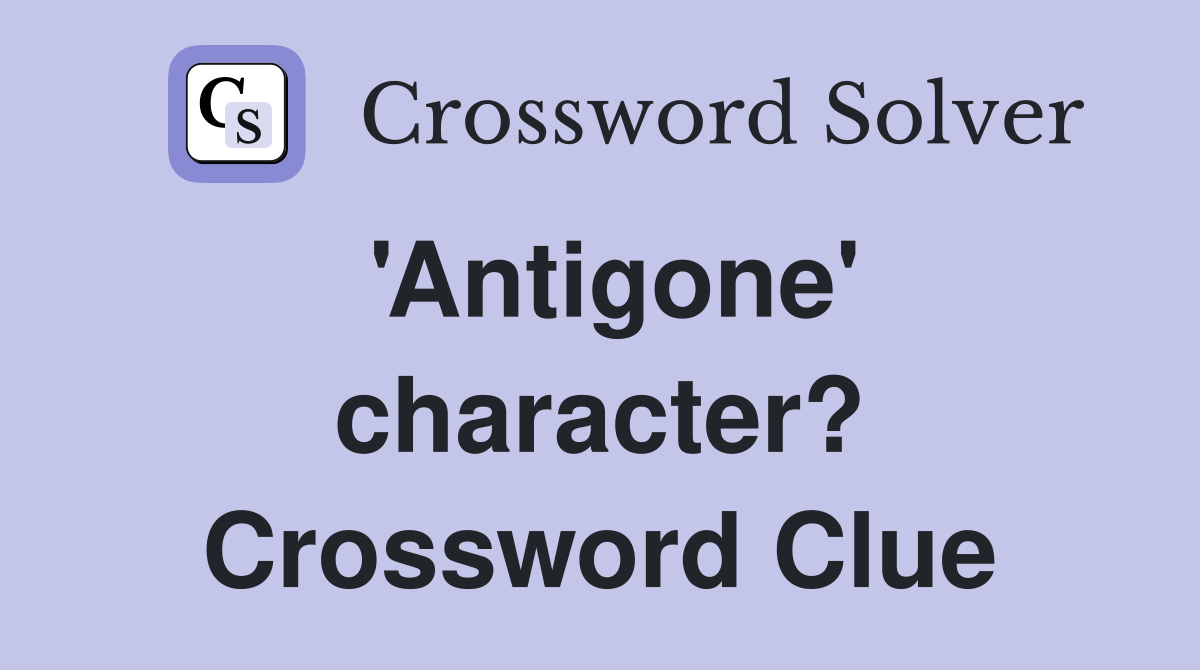 'Antigone' character? Crossword Clue