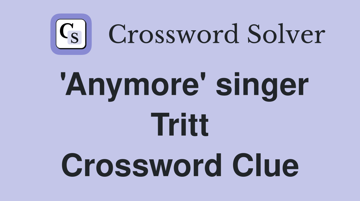 'Anymore' singer Tritt Crossword Clue