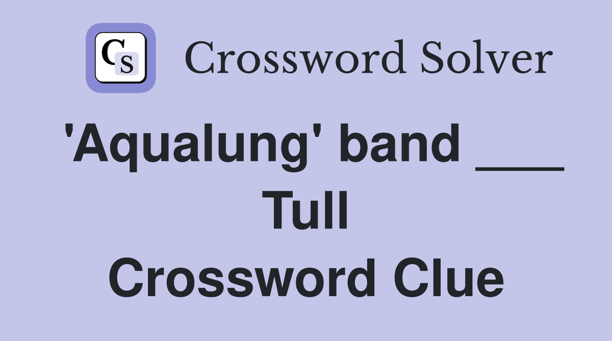 'Aqualung' band ___ Tull Crossword Clue