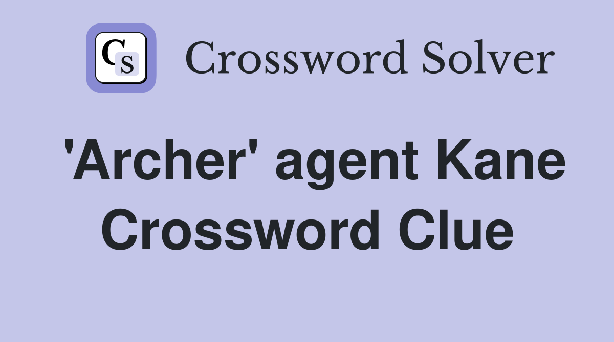 'Archer' agent Kane Crossword Clue
