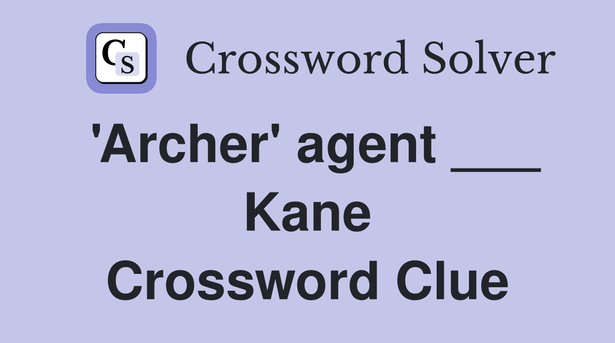 'Archer' agent ___ Kane Crossword Clue