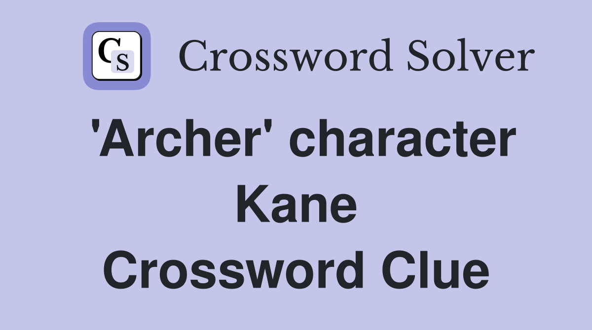 'Archer' character Kane Crossword Clue