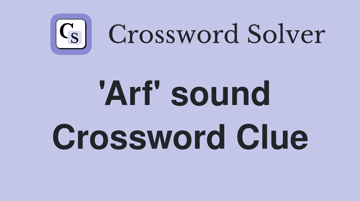 'Arf' sound Crossword Clue