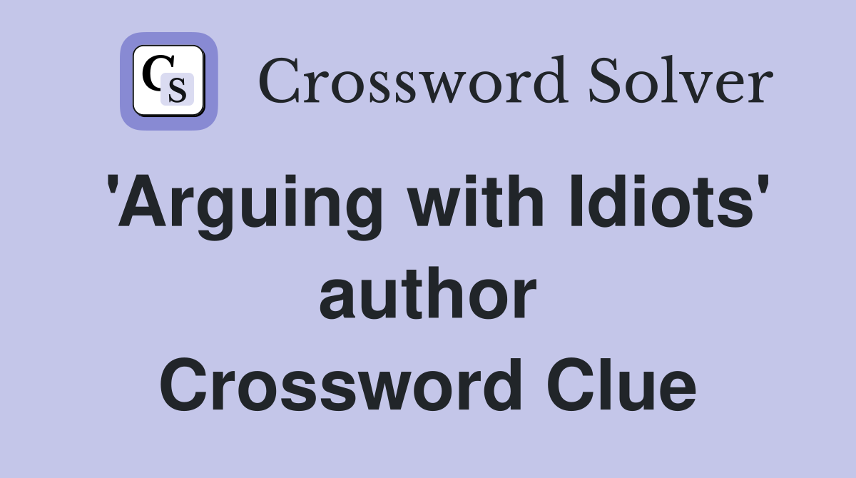 'Arguing with Idiots' author Crossword Clue