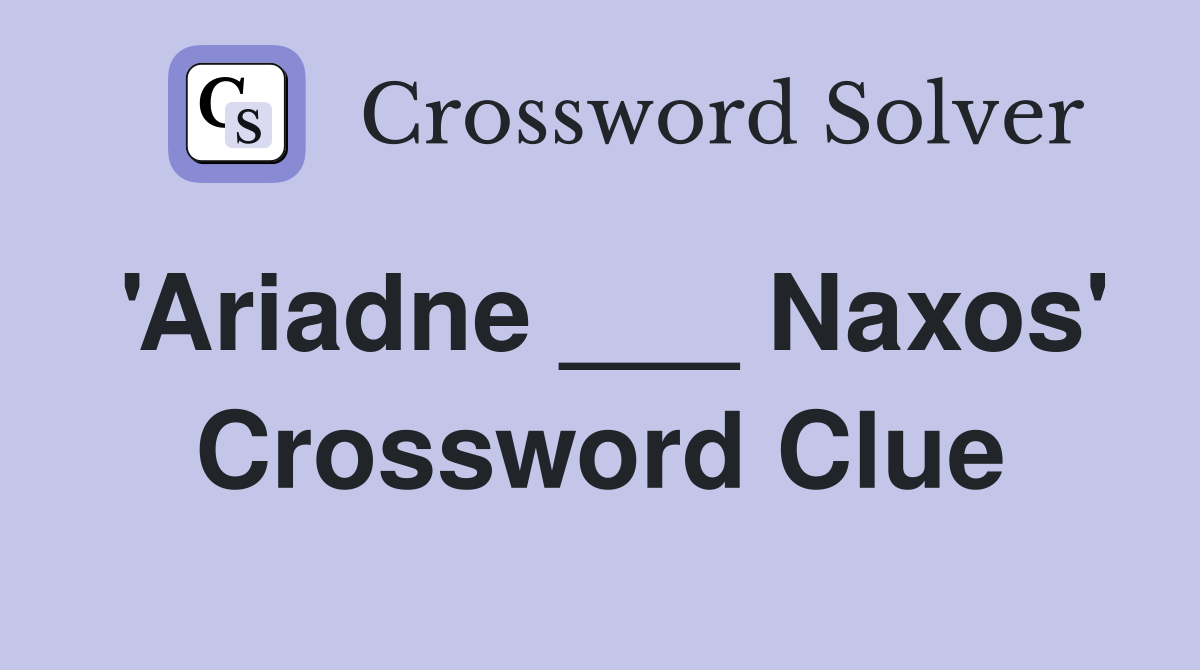 'Ariadne ___ Naxos' Crossword Clue