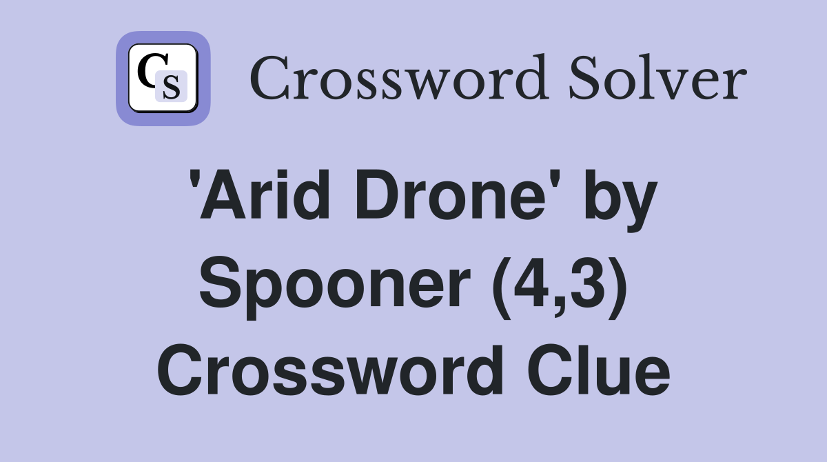 'Arid Drone' by Spooner (4,3) Crossword Clue