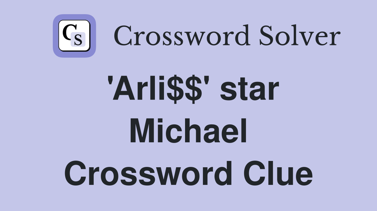 'Arli$$' star Michael Crossword Clue